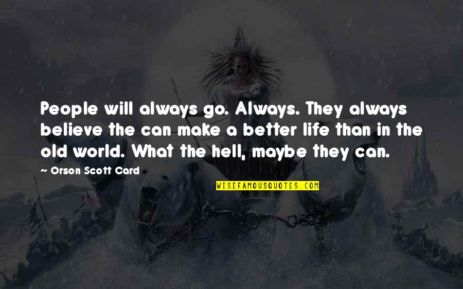 Achike Quotes By Orson Scott Card: People will always go. Always. They always believe
