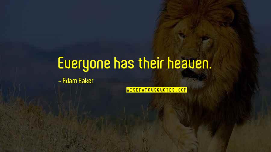 Achille Maramotti Quotes By Adam Baker: Everyone has their heaven.