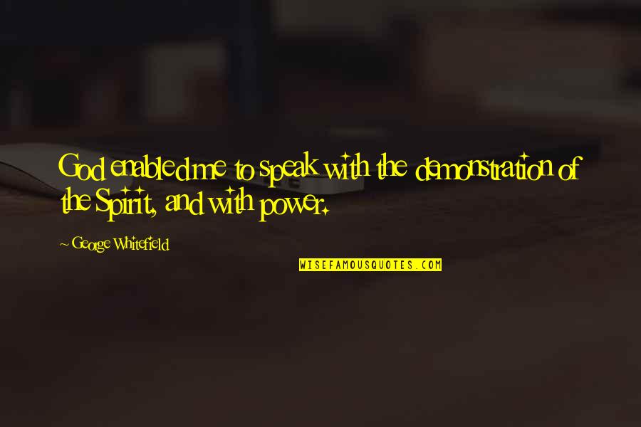 Achillea Yarrow Quotes By George Whitefield: God enabled me to speak with the demonstration Achillea Yarrow Quotes By George Whitefield: God enabled me to speak with the demonstration