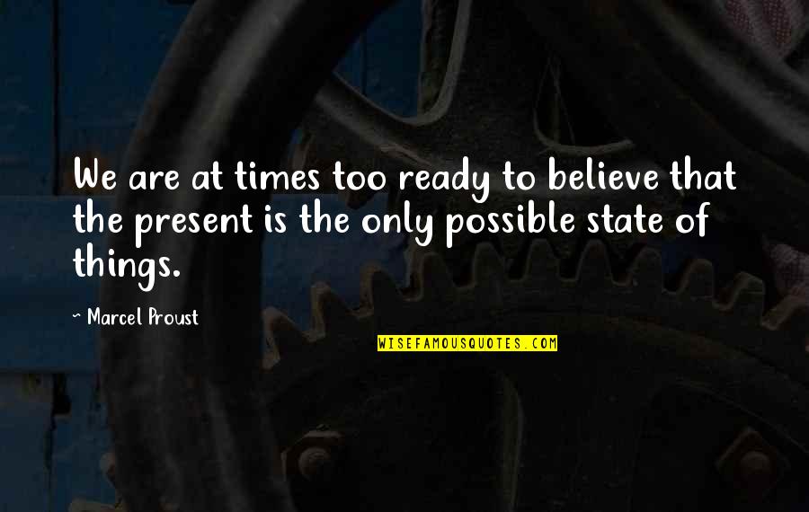 Achilleos Quotes By Marcel Proust: We are at times too ready to believe Achilleos Quotes By Marcel Proust: We are at times too ready to believe