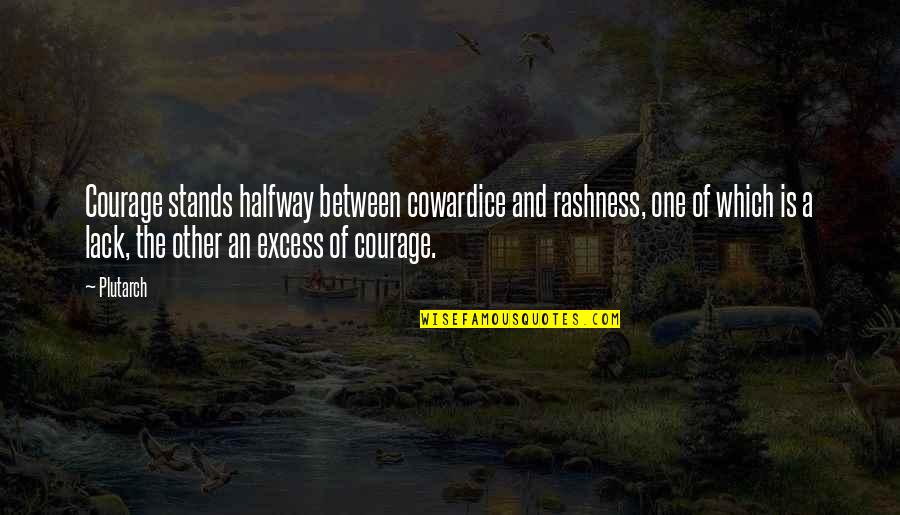 Achilleos Quotes By Plutarch: Courage stands halfway between cowardice and rashness, one Achilleos Quotes By Plutarch: Courage stands halfway between cowardice and rashness, one