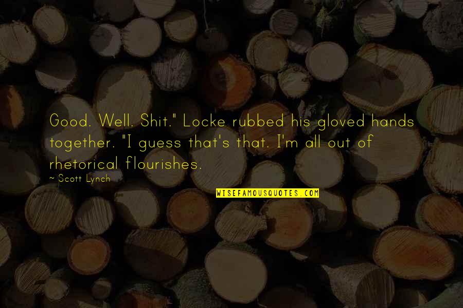 Achilleos Quotes By Scott Lynch: Good. Well. Shit." Locke rubbed his gloved hands Achilleos Quotes By Scott Lynch: Good. Well. Shit." Locke rubbed his gloved hands