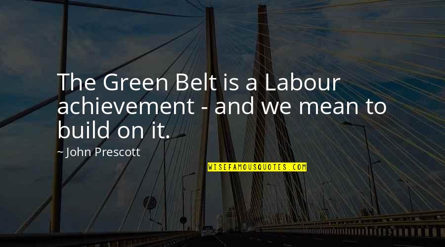 Achilleos Shark Quotes By John Prescott: The Green Belt is a Labour achievement -