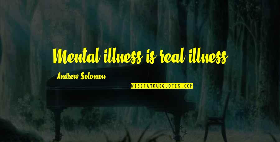 Achilles And Patroclus Friendship Quotes By Andrew Solomon: Mental illness is real illness Achilles And Patroclus Friendship Quotes By Andrew Solomon: Mental illness is real illness