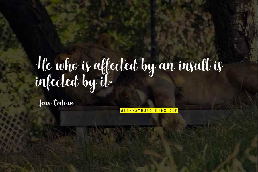 Achilles Davenport Quotes By Jean Cocteau: He who is affected by an insult is Achilles Davenport Quotes By Jean Cocteau: He who is affected by an insult is