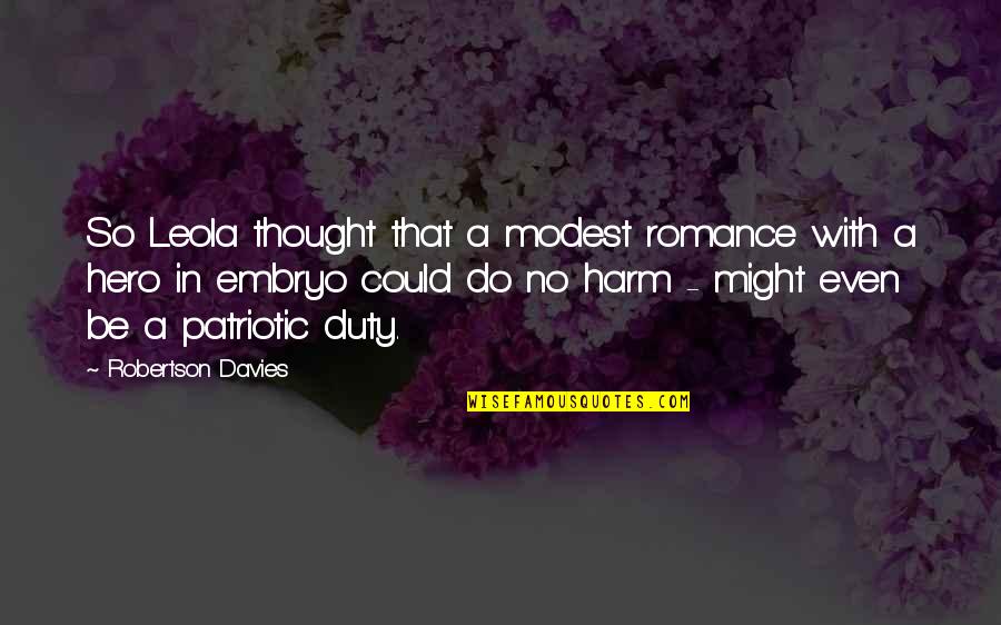 Achilles Death Quote Quotes By Robertson Davies: So Leola thought that a modest romance with