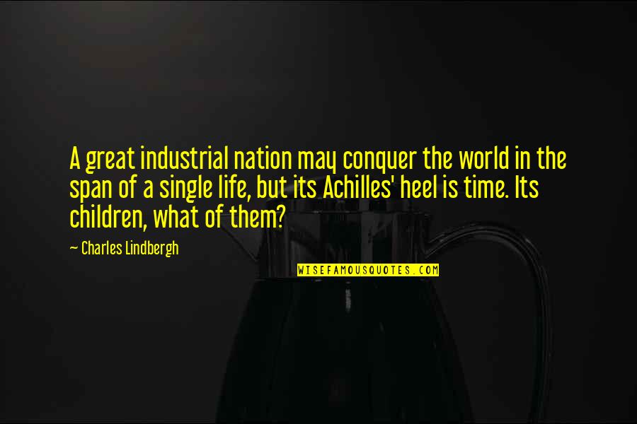 Achilles Heel Quotes By Charles Lindbergh: A great industrial nation may conquer the world