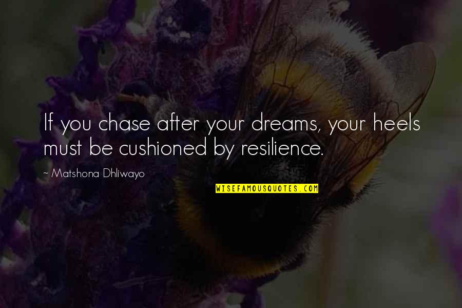 Achilles Heel Quotes By Matshona Dhliwayo: If you chase after your dreams, your heels