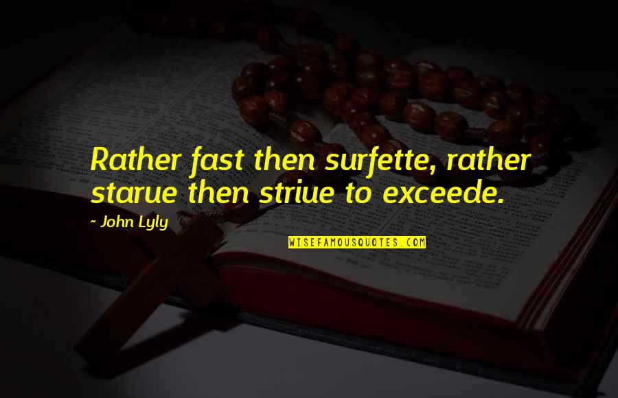 Achilles Patroclus Quotes By John Lyly: Rather fast then surfette, rather starue then striue