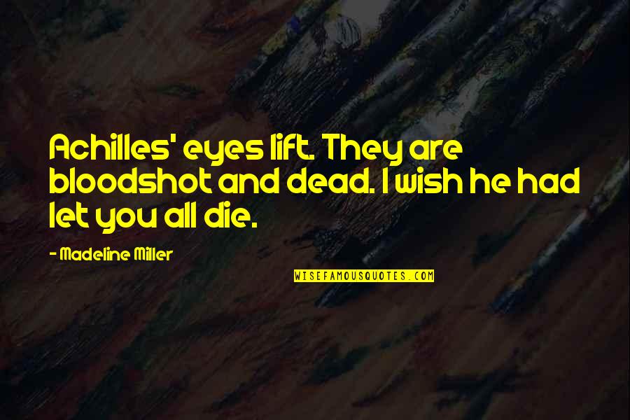 Achilles Patroclus Quotes By Madeline Miller: Achilles' eyes lift. They are bloodshot and dead.