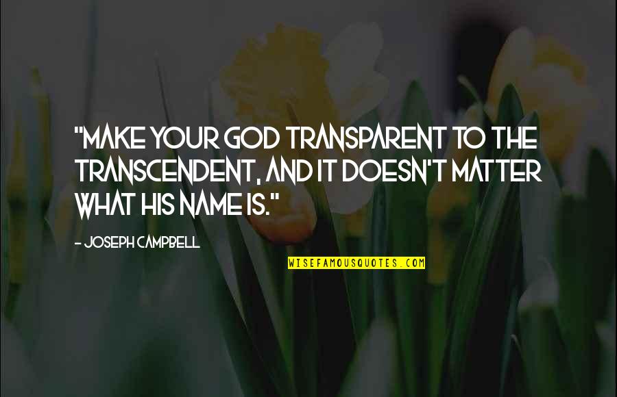Achilles Pride Quotes By Joseph Campbell: "Make your god transparent to the transcendent, and