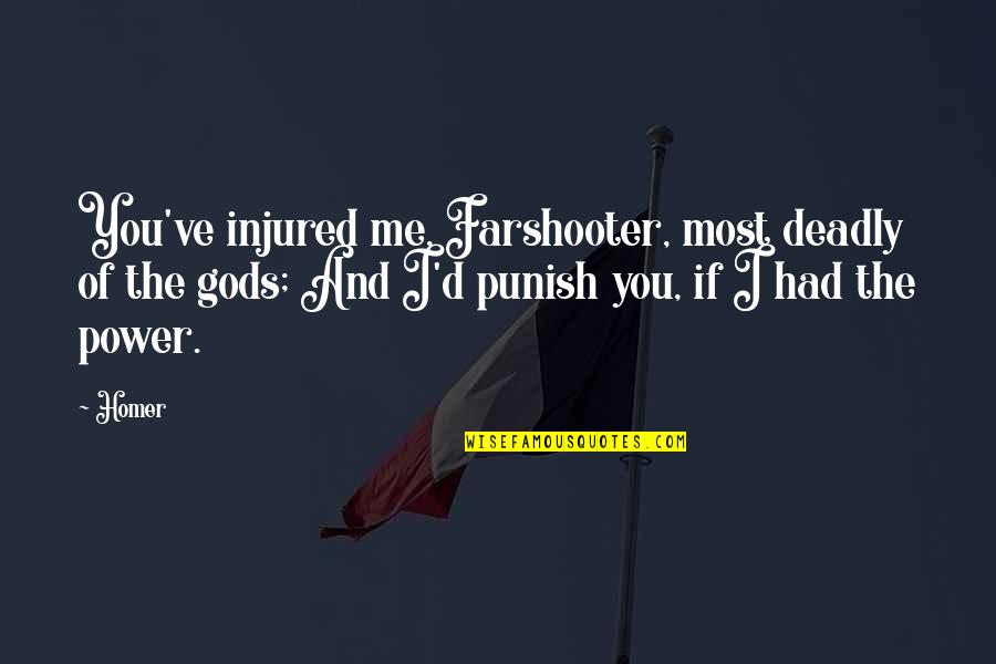 Achilles Quotes By Homer: You've injured me, Farshooter, most deadly of the Achilles Quotes By Homer: You've injured me, Farshooter, most deadly of the
