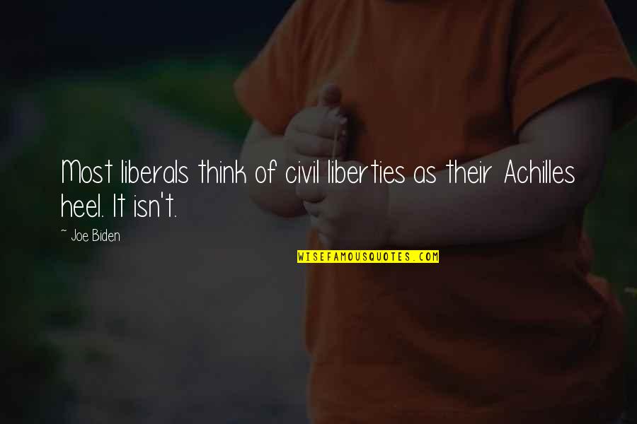 Achilles Quotes By Joe Biden: Most liberals think of civil liberties as their