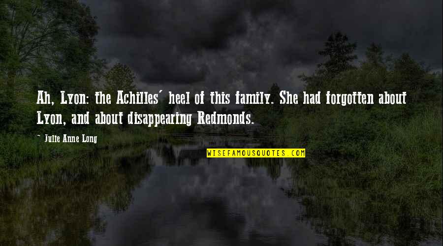 Achilles Quotes By Julie Anne Long: Ah, Lyon: the Achilles' heel of this family. Achilles Quotes By Julie Anne Long: Ah, Lyon: the Achilles' heel of this family.