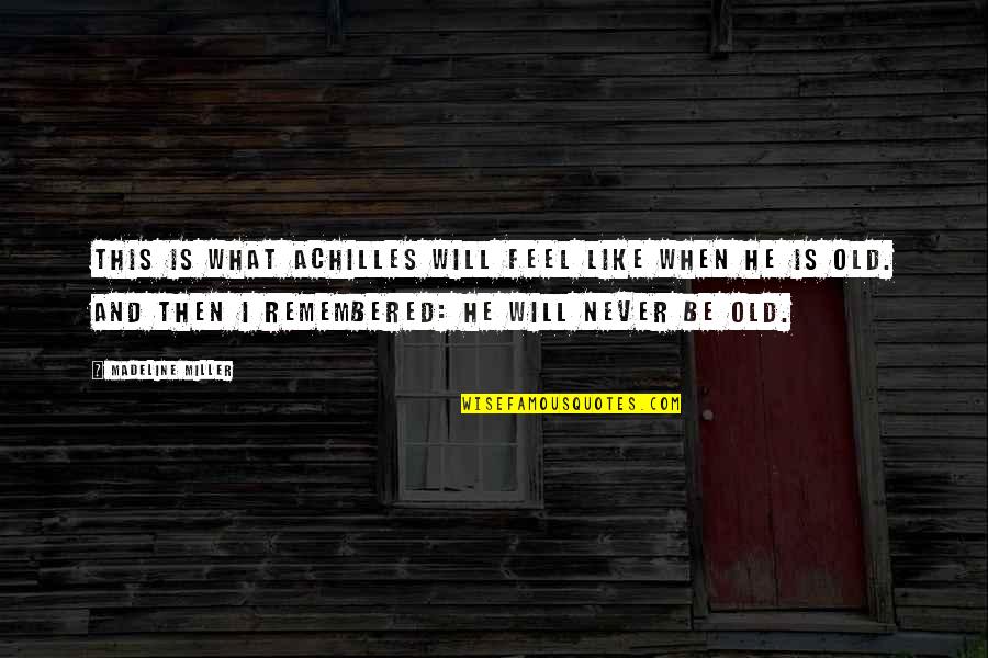 Achilles Quotes By Madeline Miller: This is what Achilles will feel like when Achilles Quotes By Madeline Miller: This is what Achilles will feel like when
