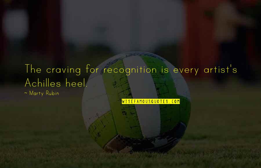 Achilles Quotes By Marty Rubin: The craving for recognition is every artist's Achilles