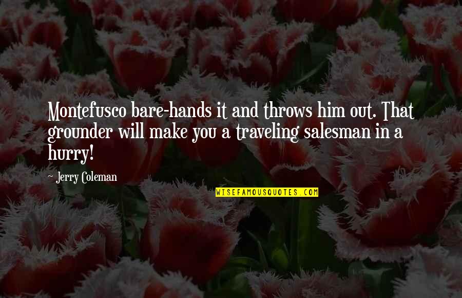 Achilles Selfish Quotes By Jerry Coleman: Montefusco bare-hands it and throws him out. That Achilles Selfish Quotes By Jerry Coleman: Montefusco bare-hands it and throws him out. That