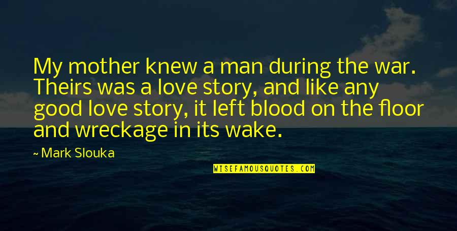 Achilles Selfish Quotes By Mark Slouka: My mother knew a man during the war.