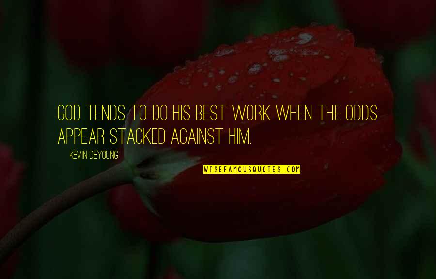 Achilles Tendonitis Quotes By Kevin DeYoung: God tends to do his best work when