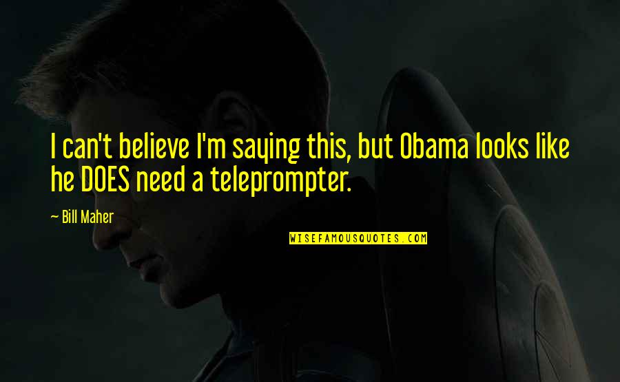 Achilles Troy Quotes By Bill Maher: I can't believe I'm saying this, but Obama