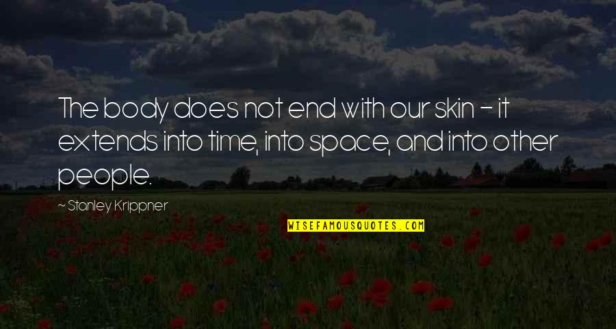 Achilles Troy Quotes By Stanley Krippner: The body does not end with our skin Achilles Troy Quotes By Stanley Krippner: The body does not end with our skin