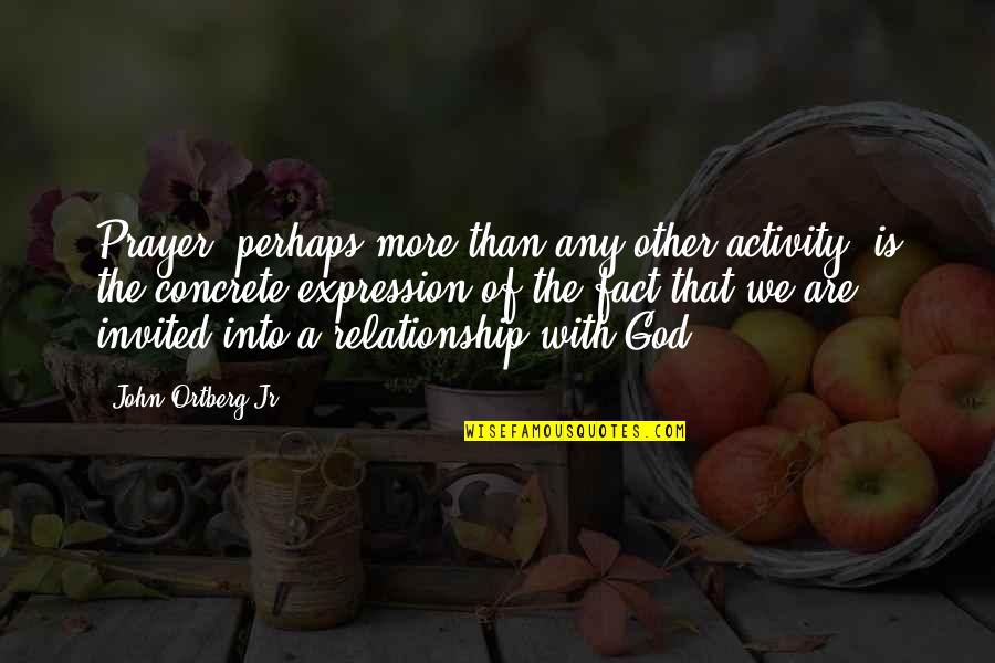 Achillies Quotes By John Ortberg Jr.: Prayer, perhaps more than any other activity, is Achillies Quotes By John Ortberg Jr.: Prayer, perhaps more than any other activity, is
