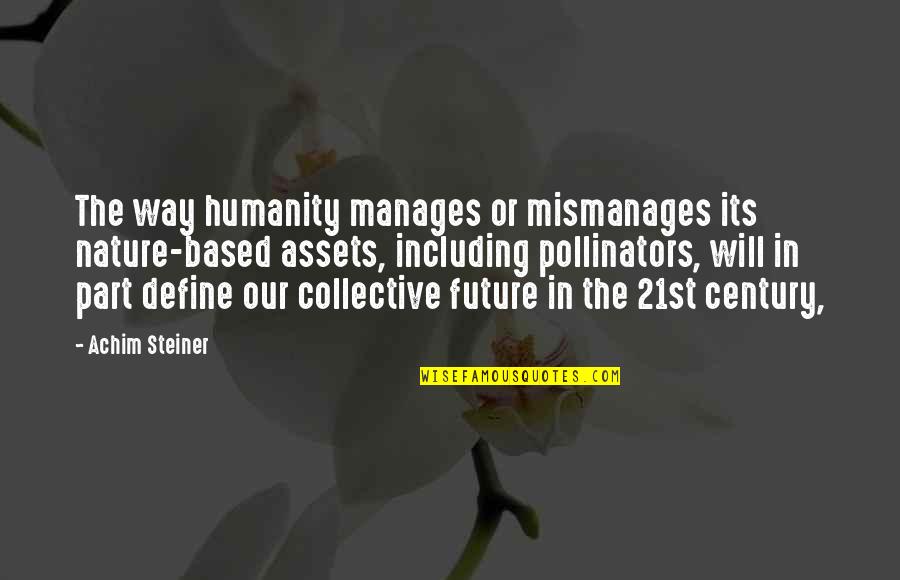 Achim Steiner Quotes By Achim Steiner: The way humanity manages or mismanages its nature-based
