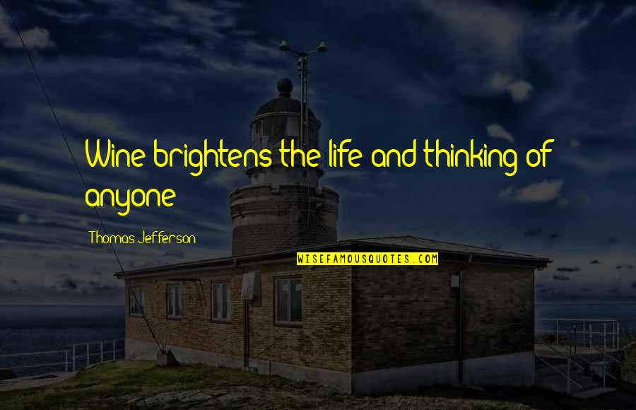Achim Von Arnim Quotes By Thomas Jefferson: Wine brightens the life and thinking of anyone