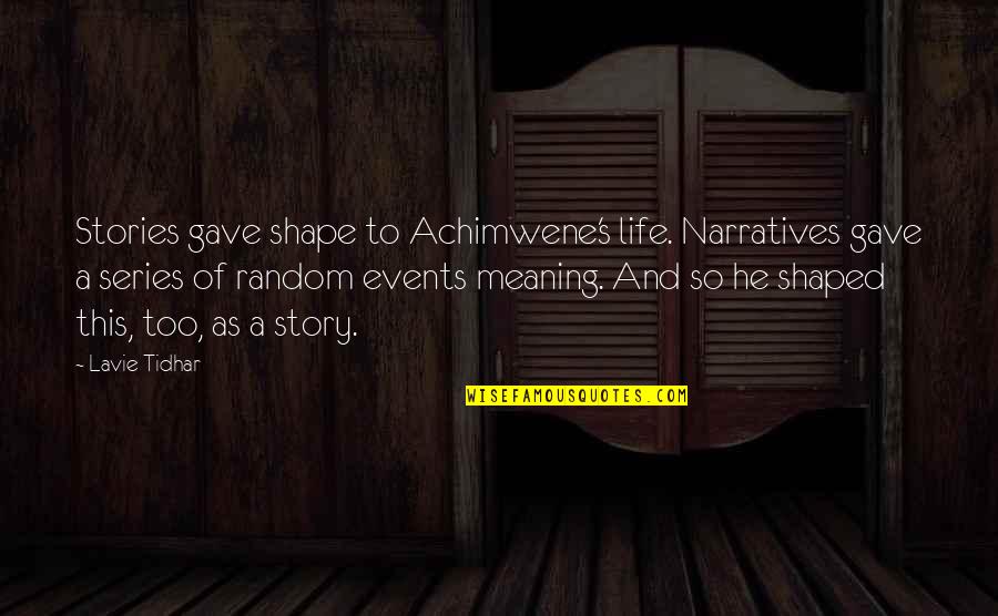 Achimwene's Quotes By Lavie Tidhar: Stories gave shape to Achimwene's life. Narratives gave Achimwene's Quotes By Lavie Tidhar: Stories gave shape to Achimwene's life. Narratives gave