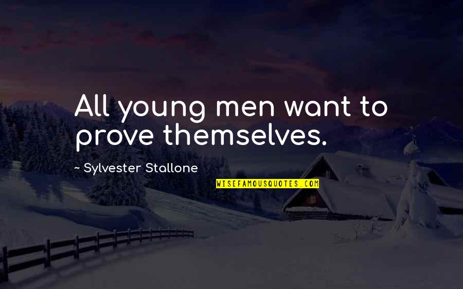 Aching Bones Quotes By Sylvester Stallone: All young men want to prove themselves.