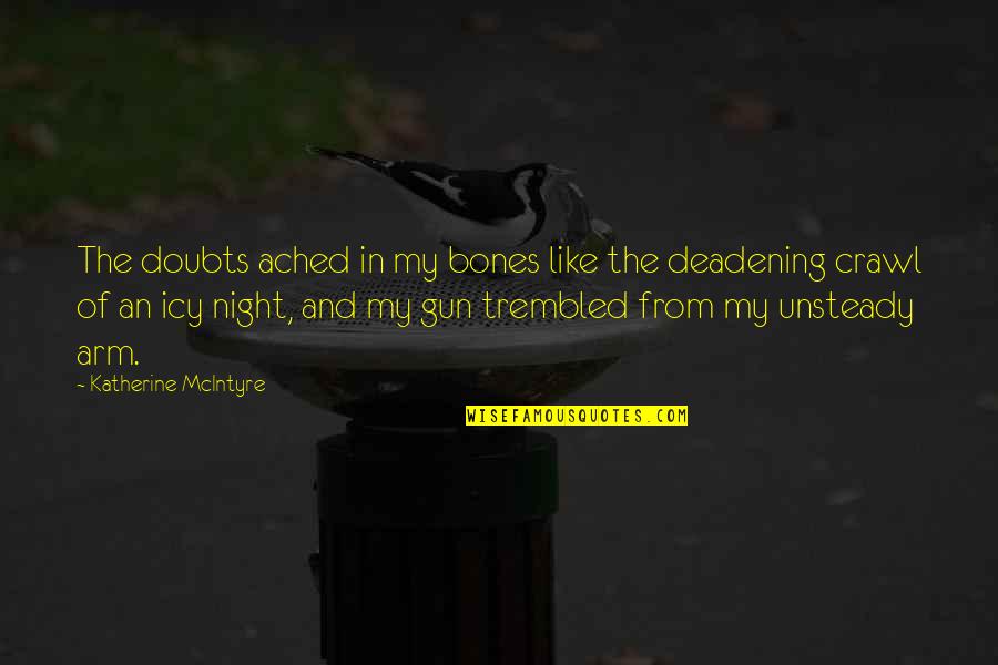 Aching For You Quotes By Katherine McIntyre: The doubts ached in my bones like the