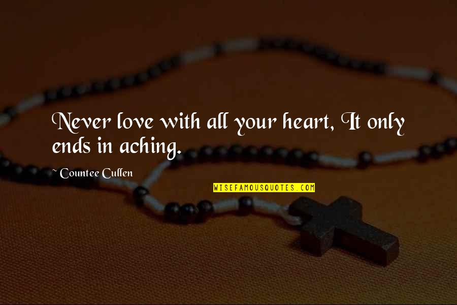 Aching Heart Quotes By Countee Cullen: Never love with all your heart, It only