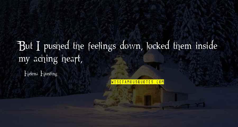 Aching Heart Quotes By Helena Hunting: But I pushed the feelings down, locked them