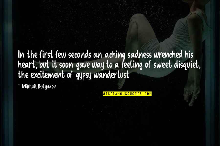 Aching Heart Quotes By Mikhail Bulgakov: In the first few seconds an aching sadness