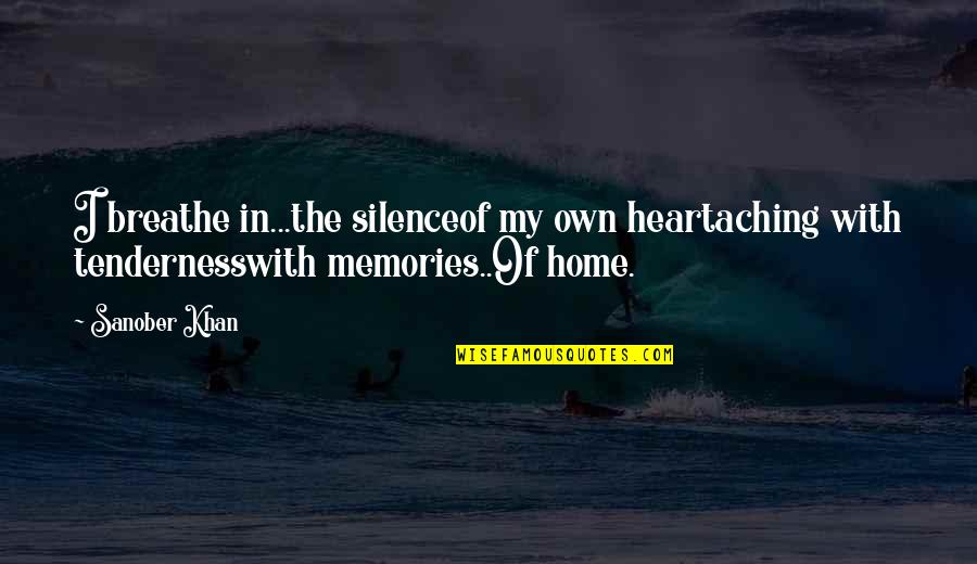 Aching Heart Quotes By Sanober Khan: I breathe in...the silenceof my own heartaching with