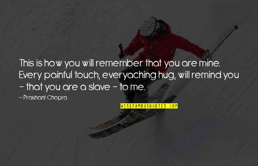 Aching Love Quotes By Prashant Chopra: This is how you will remember that you