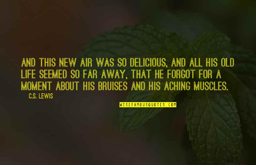 Aching Muscles Quotes By C.S. Lewis: And this new air was so delicious, and