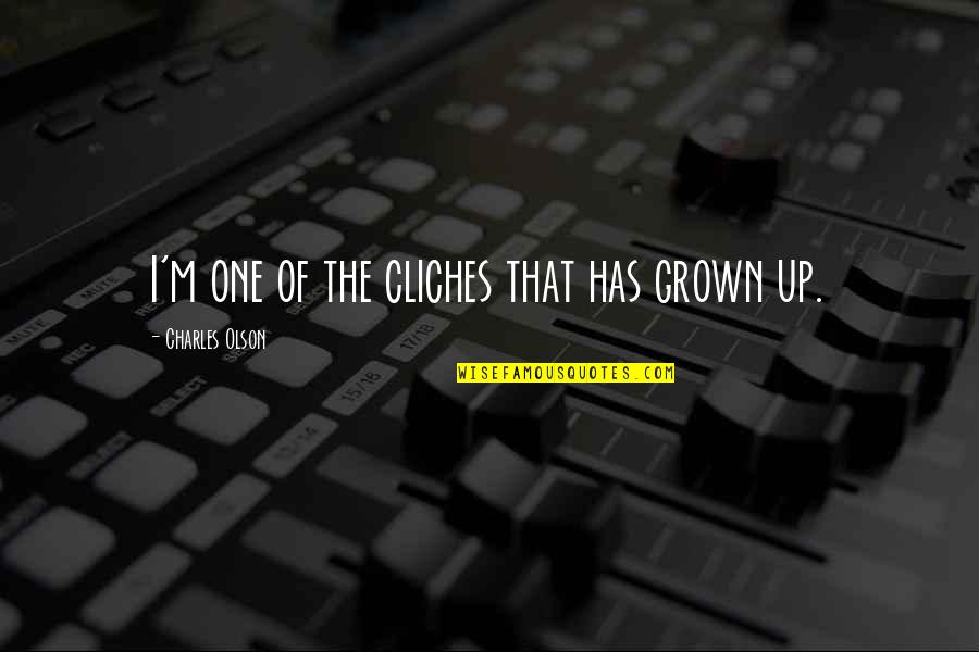 Aching Muscles Quotes By Charles Olson: I'm one of the cliches that has grown Aching Muscles Quotes By Charles Olson: I'm one of the cliches that has grown