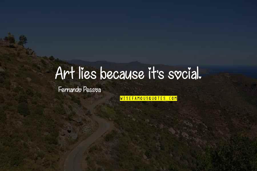 Aching Muscles Quotes By Fernando Pessoa: Art lies because it's social.