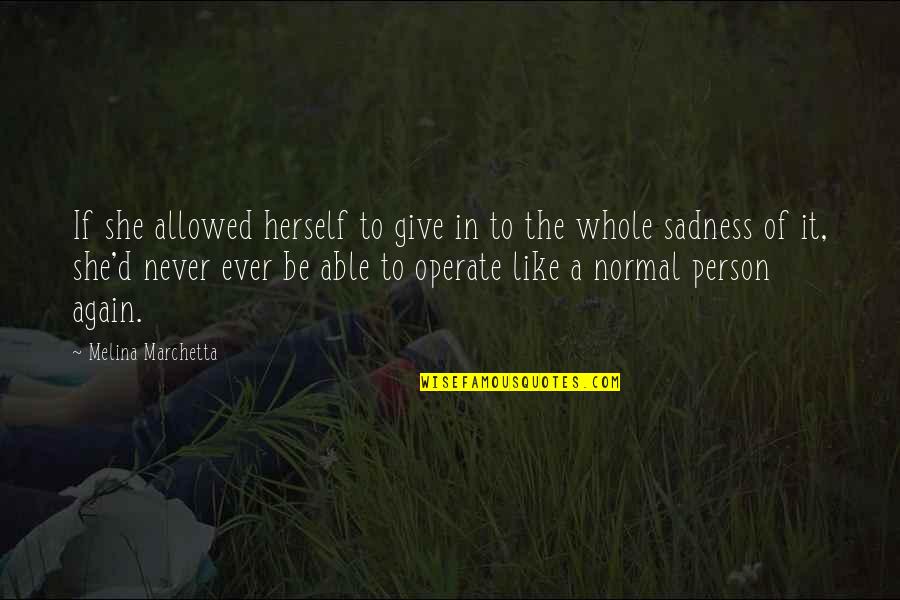 Aching Muscles Quotes By Melina Marchetta: If she allowed herself to give in to Aching Muscles Quotes By Melina Marchetta: If she allowed herself to give in to