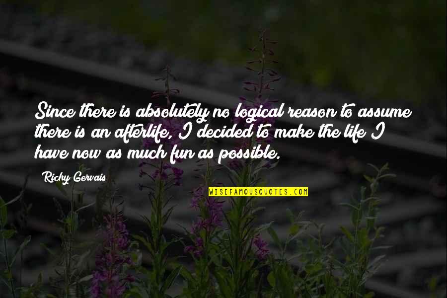 Aching Muscles Quotes By Ricky Gervais: Since there is absolutely no logical reason to