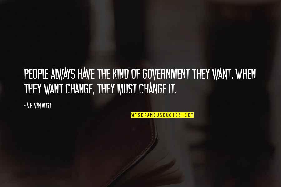 Aching Soul Quotes By A.E. Van Vogt: People always have the kind of government they