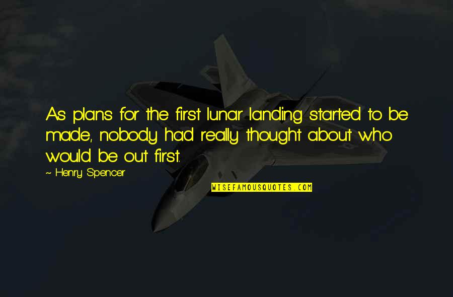 Achingly Painful Quotes By Henry Spencer: As plans for the first lunar landing started Achingly Painful Quotes By Henry Spencer: As plans for the first lunar landing started