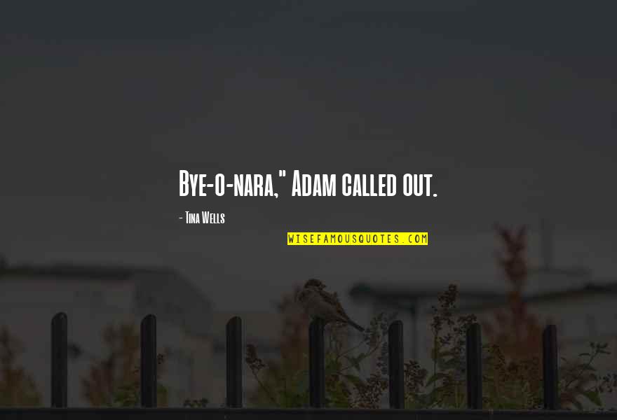 Achingly Romantic Quotes By Tina Wells: Bye-o-nara," Adam called out.