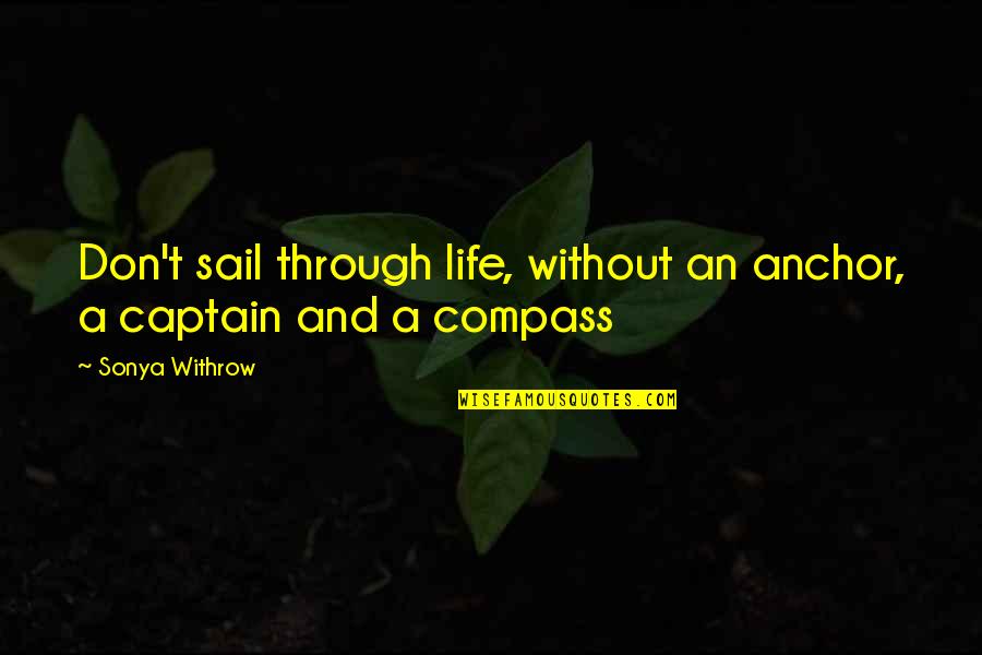 Achinoam Quotes By Sonya Withrow: Don't sail through life, without an anchor, a