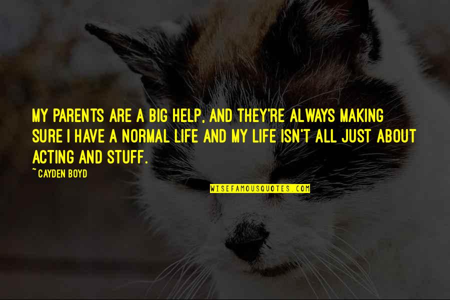 Achintya Securities Quotes By Cayden Boyd: My parents are a big help, and they're Achintya Securities Quotes By Cayden Boyd: My parents are a big help, and they're