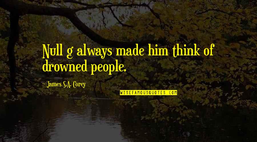 Achiote Chicken Quotes By James S.A. Corey: Null g always made him think of drowned Achiote Chicken Quotes By James S.A. Corey: Null g always made him think of drowned