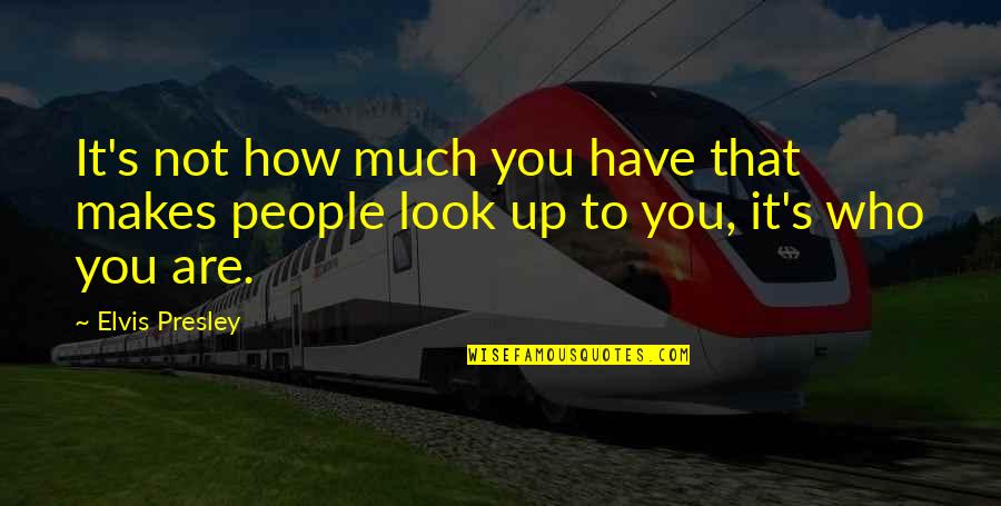 Achismos Quotes By Elvis Presley: It's not how much you have that makes