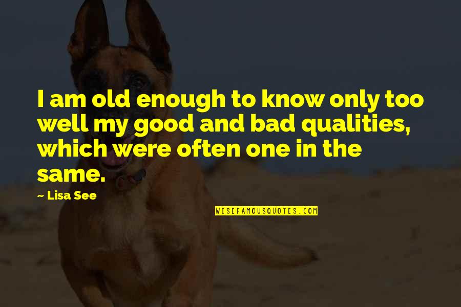 Achismos Quotes By Lisa See: I am old enough to know only too Achismos Quotes By Lisa See: I am old enough to know only too