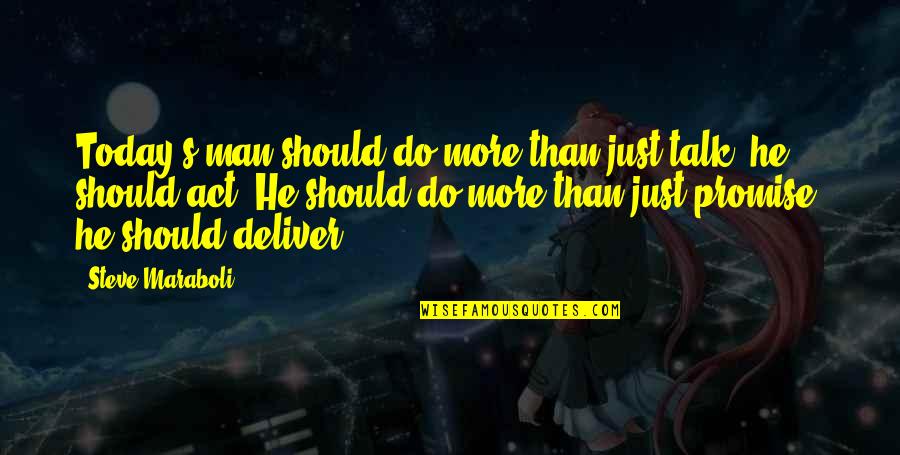 Achittatkatho Quotes By Steve Maraboli: Today's man should do more than just talk; Achittatkatho Quotes By Steve Maraboli: Today's man should do more than just talk;